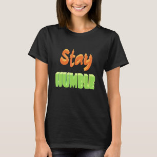Stay Humble T-Shirt