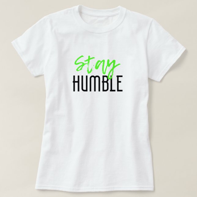 Stay Humble T-Shirt (Design Front)
