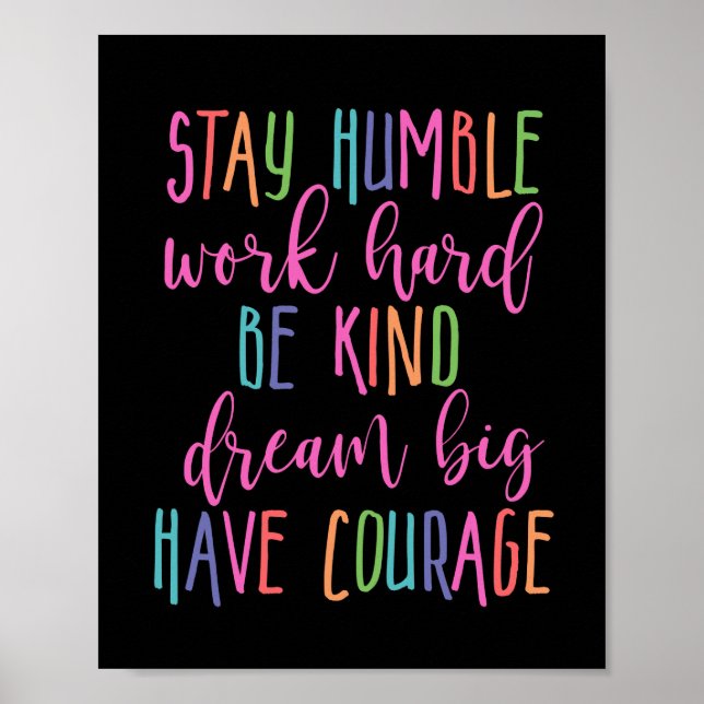 Stay humble Work Hard Kind Dream Big Have Courage Poster (Front)