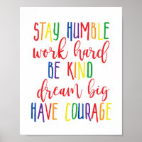 Stay humble Work Hard Kind Dream Big Have Courage