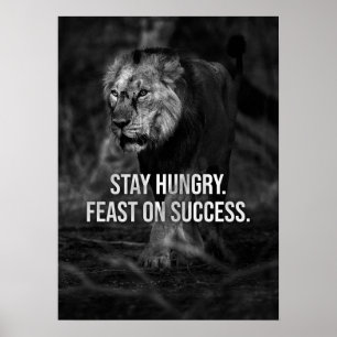 Stay Hungry, Feast On Success , Lion - Motivation Poster