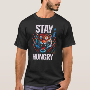 Stay Hungry Inspirational Tiger Graphic Bold Power T-Shirt