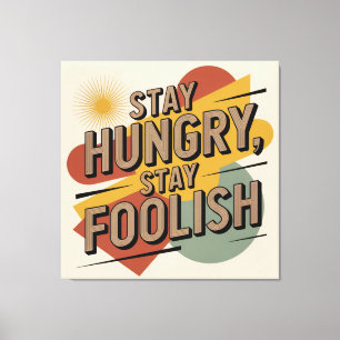 Stay Hungry, Stay Foolish Canvas Print