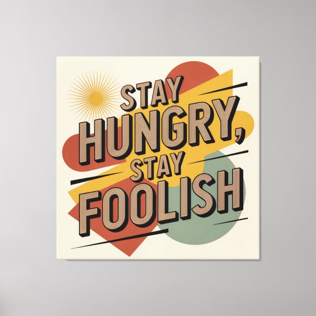 Stay Hungry, Stay Foolish Canvas Print (Front)