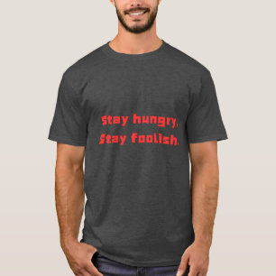 "Stay Hungry, Stay Foolish Motivational T-Shirt". T-Shirt