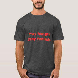 "Stay Hungry, Stay Foolish Motivational T-Shirt". T-Shirt