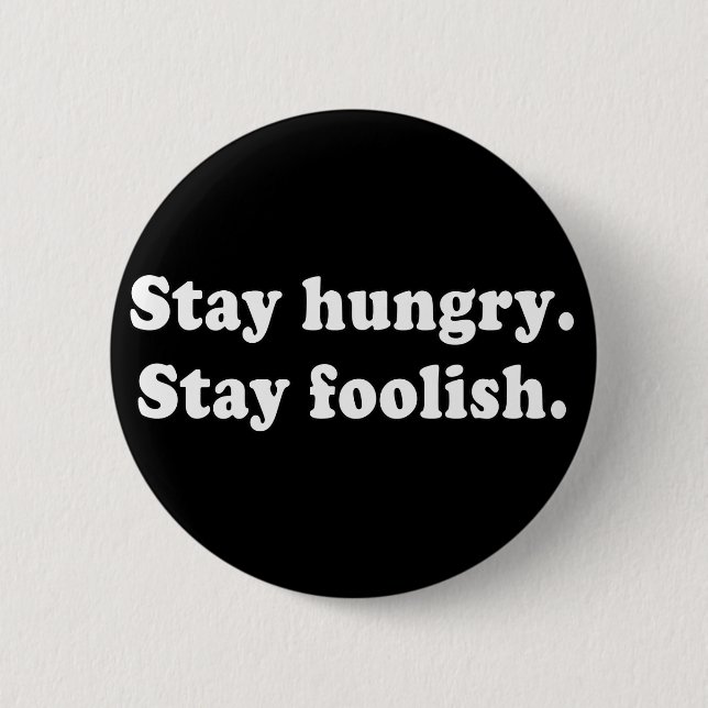 Stay Hungry Stay Foolish Tshirt or Gift 6 Cm Round Badge (Front)