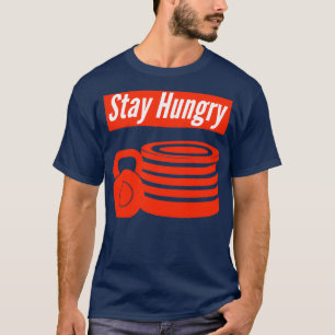 Stay Hungry T-Shirt