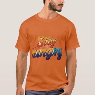 Stay Hungry T-Shirt