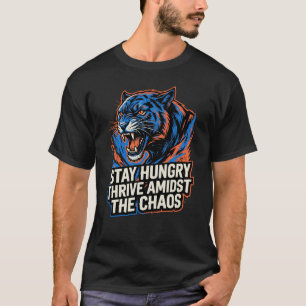 Stay HungryTigerEmbraceThe Beast Chaos Motivation  T-Shirt