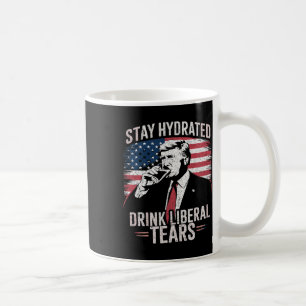 Stay Hydrated And Drink Liberal's Tears Trump 2025 Coffee Mug