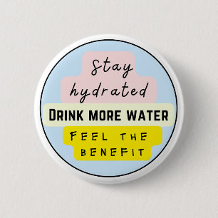 Stay Hydrated, Drink more water 6 Cm Round Badge