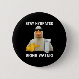 Stay Hydrated Drink Water Funny Meme Duck 6 Cm Round Badge