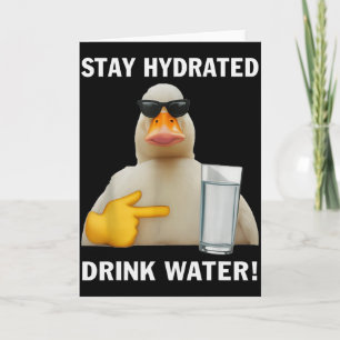 Stay Hydrated Drink Water Funny Meme Duck  Card