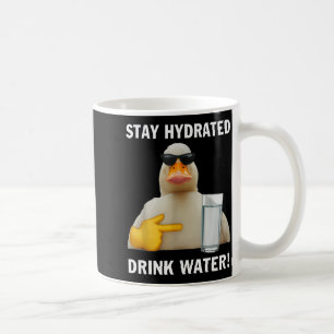 Stay Hydrated Drink Water Funny Meme Duck Coffee Mug