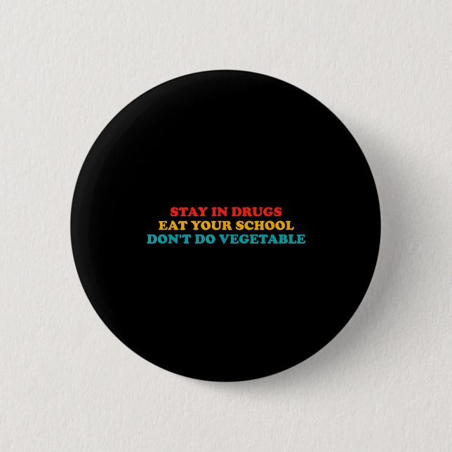 Stay In Drugs Eat Your School Don't Do Vegetable A 6 Cm Round Badge (Front)