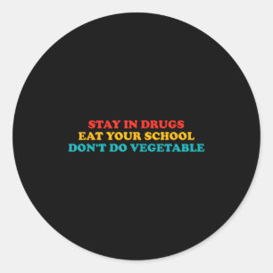 Stay In Drugs Eat Your School Don't Do Vegetable A Classic Round Sticker