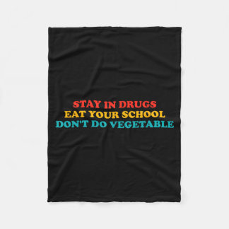 Stay In Drugs Eat Your School Don't Do Vegetable A Fleece Blanket