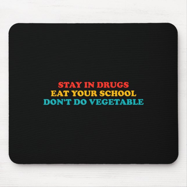 Stay In Drugs Eat Your School Don't Do Vegetable A Mouse Mat (Front)