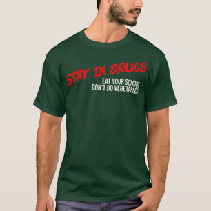 Stay in Drugs Eat Your School Dont Do Vegetables T-Shirt