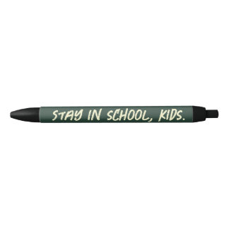 Stay in school, kids. (customisable) black ink pen