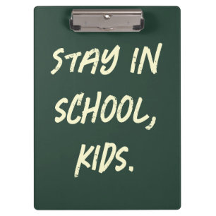 Stay in school, kids. (customisable) clipboard