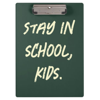 Stay in school, kids. (customisable) clipboard