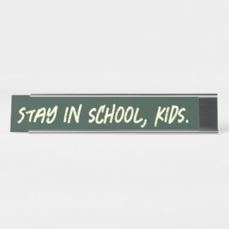 Stay in school, kids. (customisable) desk name plate