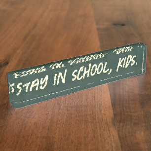 Stay in school, kids. (customisable) nameplate