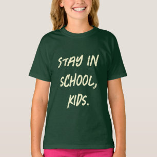 Stay in school, kids. (customisable) T-Shirt