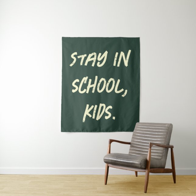 Stay in school, kids. (customisable) tapestry (In Situ)