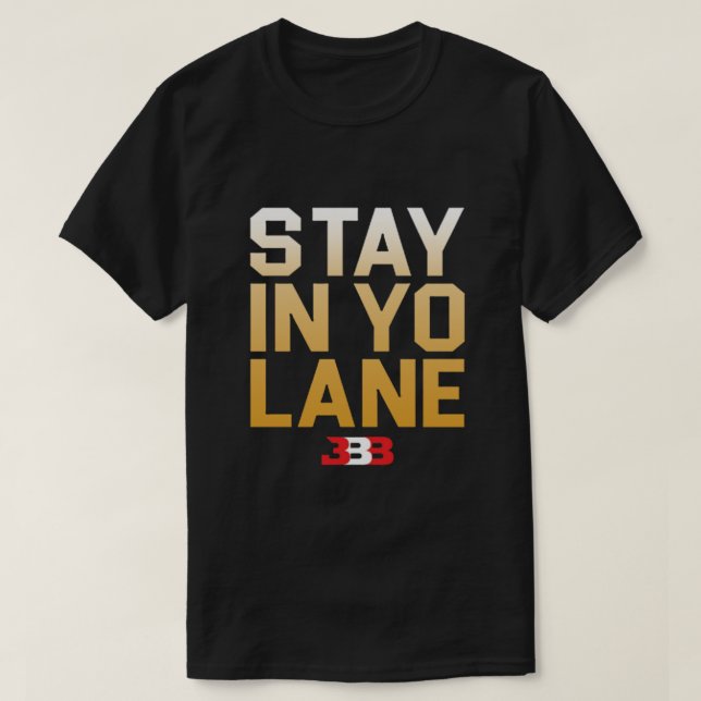 STAY IN YO LANE - BBB  T-Shirt (Design Front)