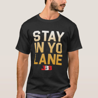STAY IN YO LANE - BBB  T-Shirt