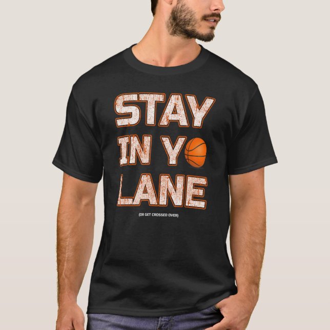 Stay In Your Lane Basketball B Ball Player Coach T-Shirt (Front)