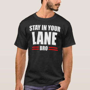 Stay In Your Lane Bro Gym Parody For Mens Womens T-Shirt