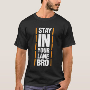 Stay in your lane Bro T-Shirt
