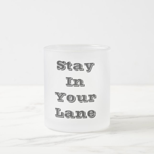 Stay In Your Lane Frosted Glass Coffee Mug (Center)