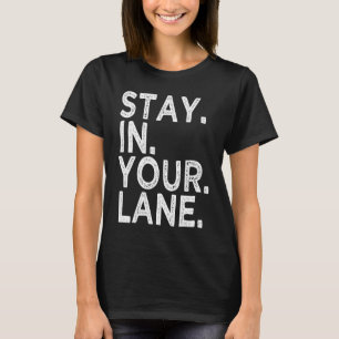 Stay In Your Lane Inspirational Meme  Saying Quote T-Shirt