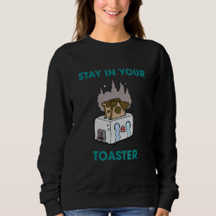 Stay In Your Toaster Cute Joke Sweatshirt