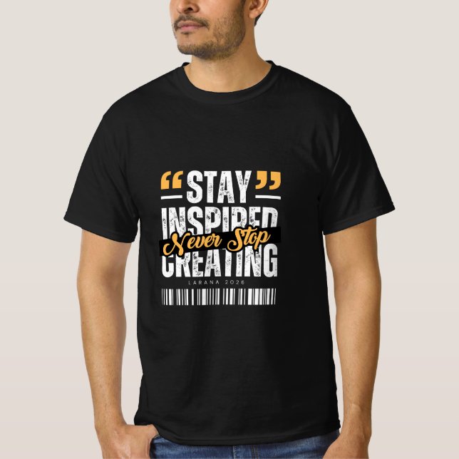 Stay Inspired, Never Stop Creating T-Shirt (Front)