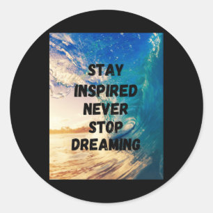 Stay Inspired Never Stop Dreaming1  Classic Round Sticker
