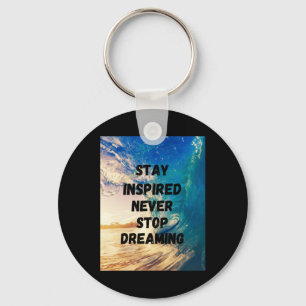 Stay Inspired Never Stop Dreaming1 Key Ring