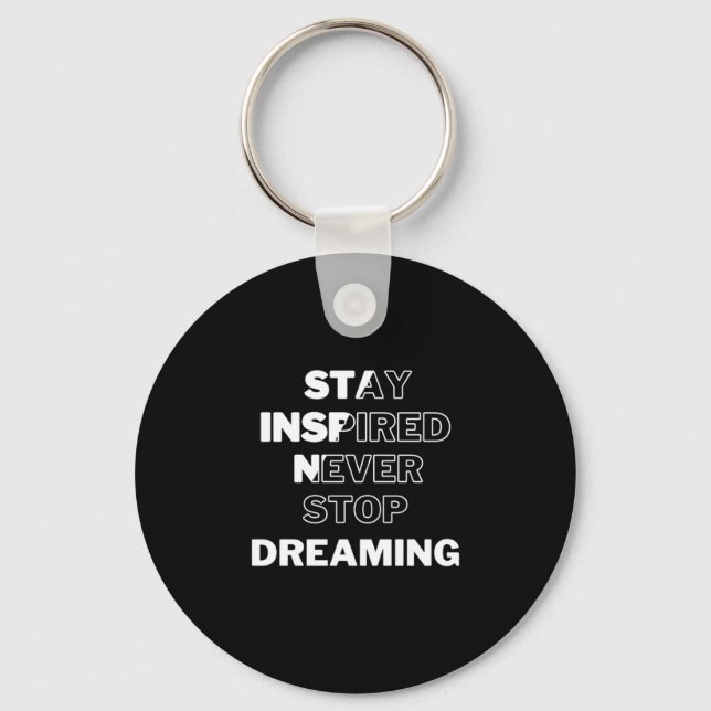 Stay Inspired Never Stop Dreaming  Key Ring (Front)