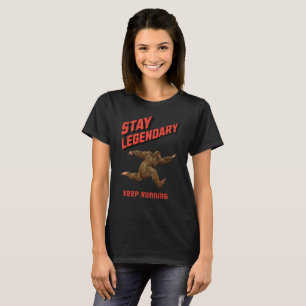 Stay Legendary, Keep Running Funny Bigfoot T-Shirt