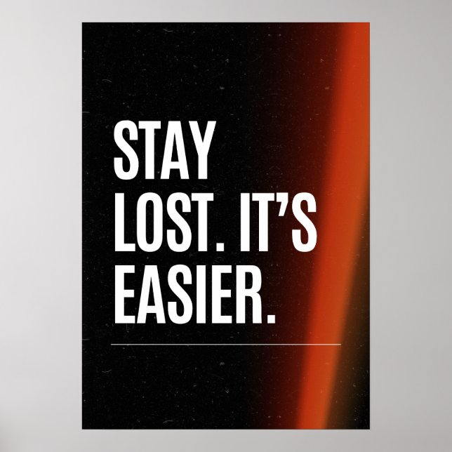 Stay lost. It’s easier. Anti Motivation Poster (Front)