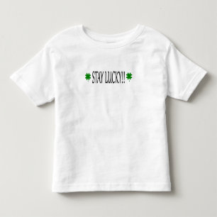 STAY LUCKY!! TODDLER T-Shirt