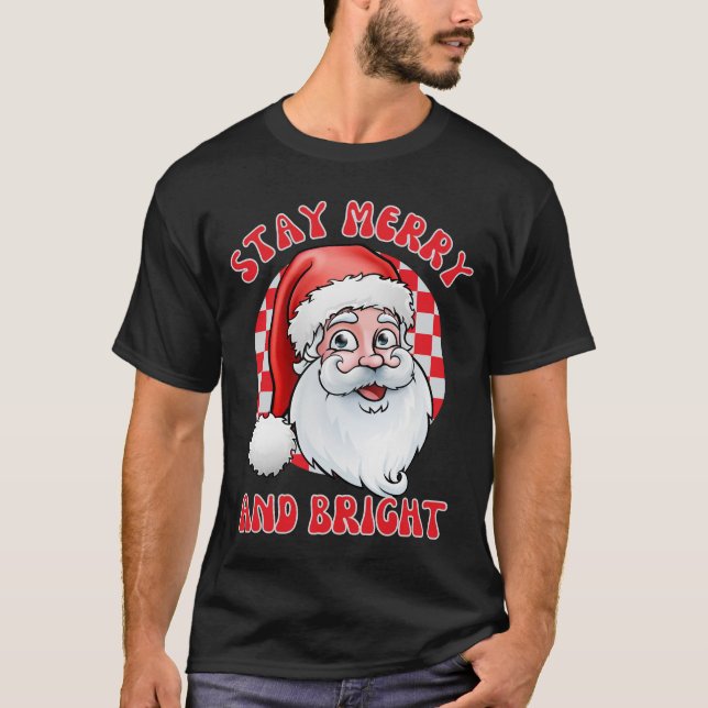 Stay merry and bright santa, christmas santa claus T-Shirt (Front)