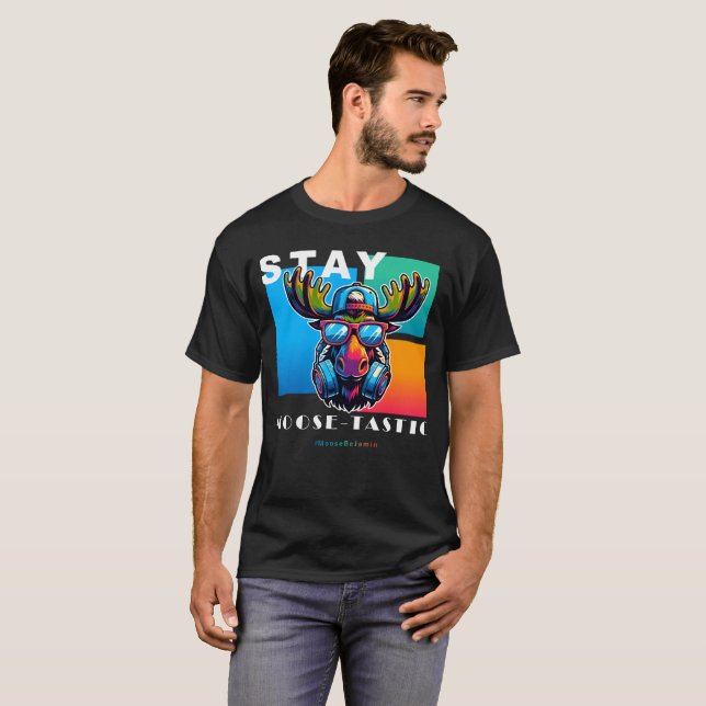 Stay Moose-tastic - Cool Moose Art T-Shirt (Front Full)