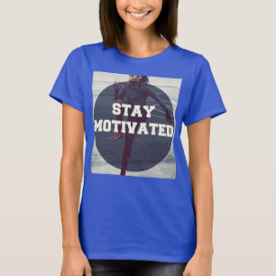 Stay Motivated - Women's Workout Motivational T-Shirt