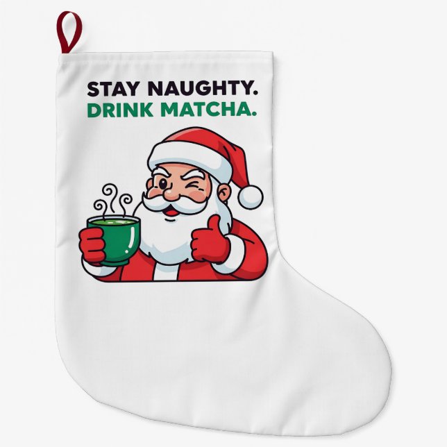Stay Naughty Drink Matcha Green Christmas  Large Christmas Stocking (Front)